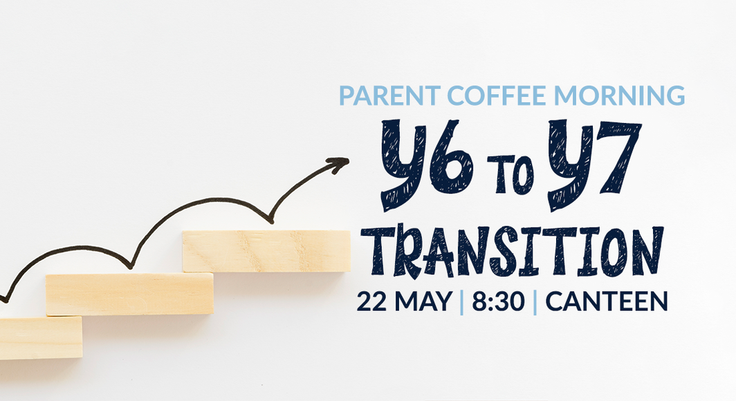 Y6 to Y7 Transition Coffee Morning 22 05 26